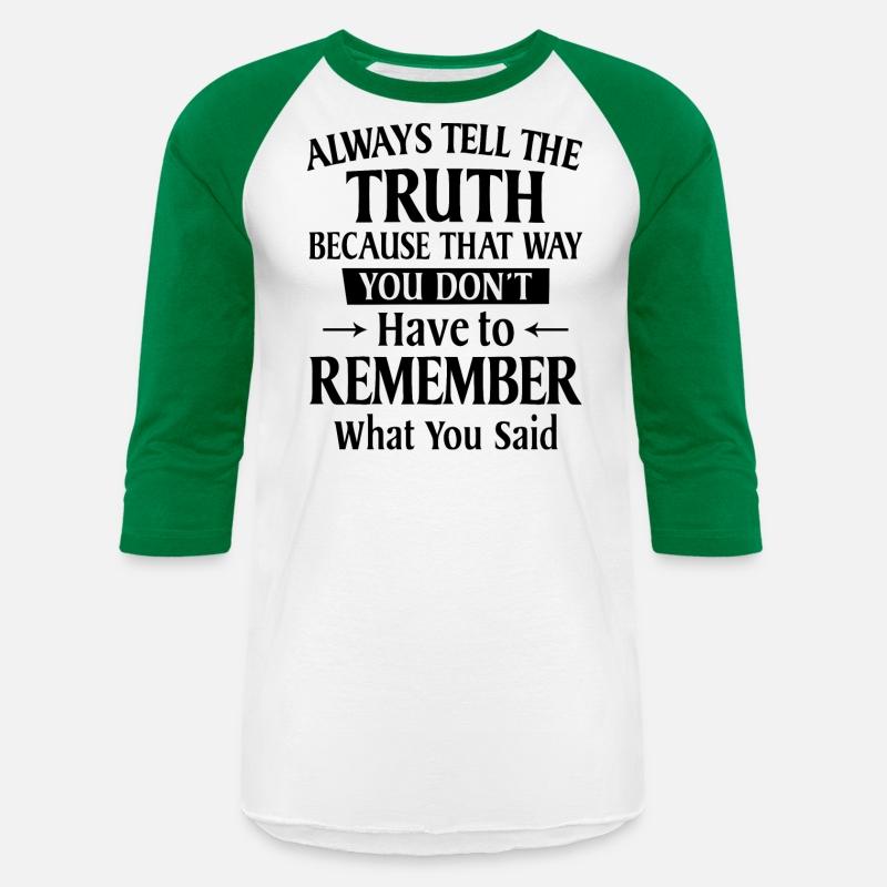 Always Tell The Truth Because That Way