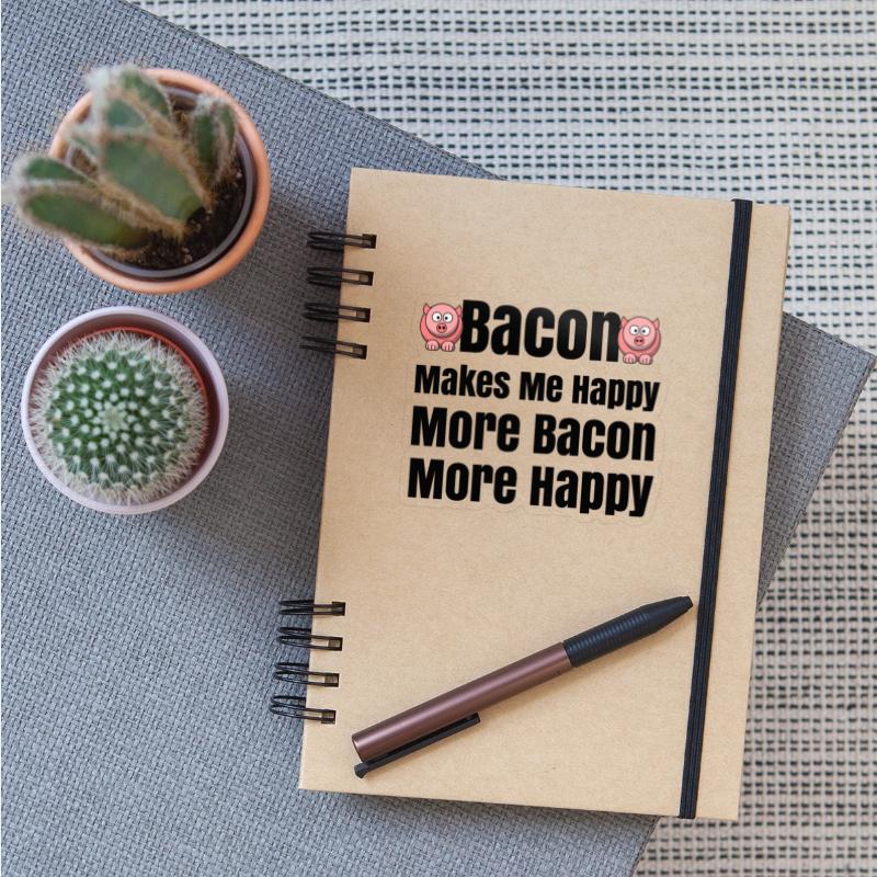 Bacon Makes Me Happy Bacon Lovers Bacon Everything
