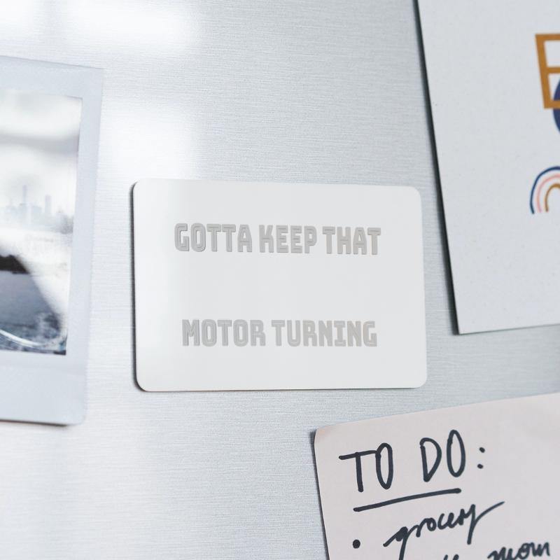 Gotta keep that motor turning