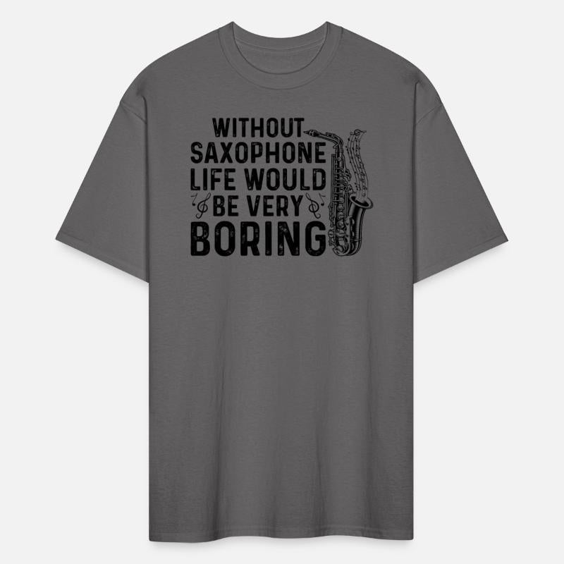 Without Saxophone Life Would Be Very Boring - Sax