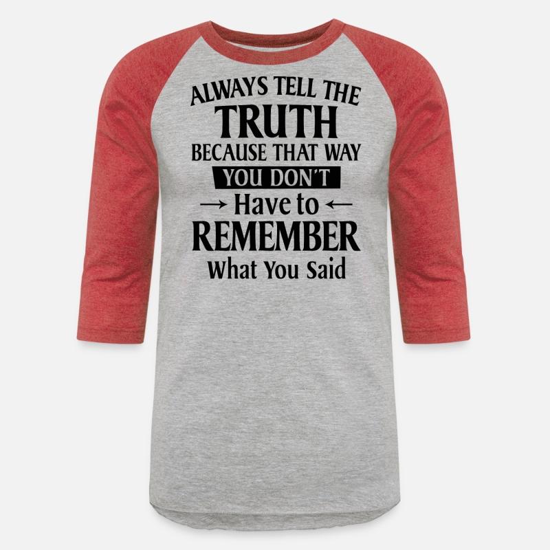 Always Tell The Truth Because That Way