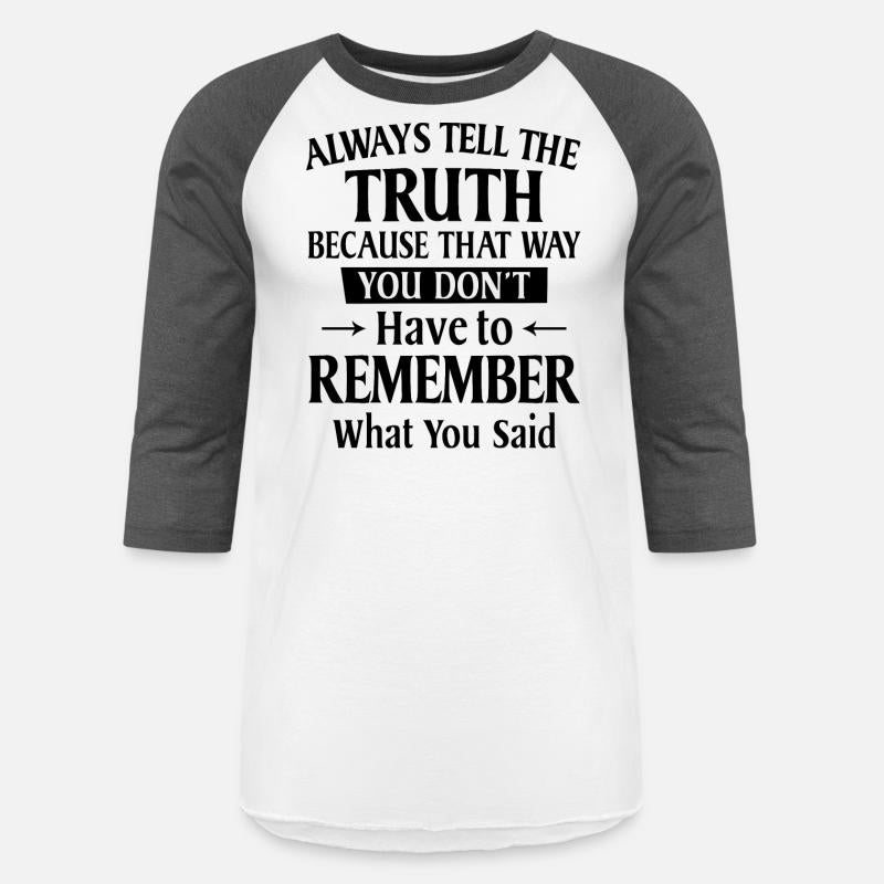 Always Tell The Truth Because That Way