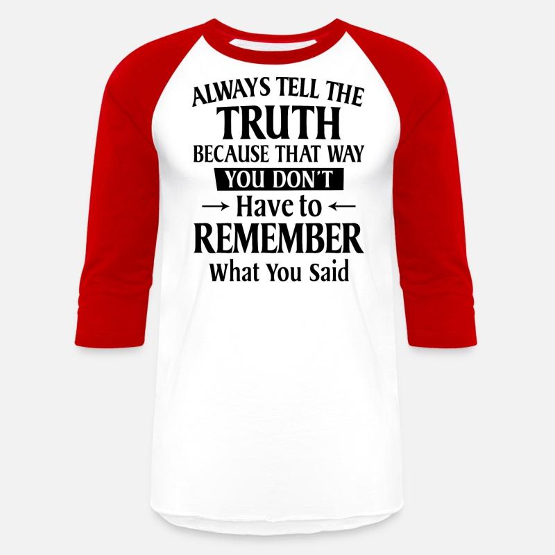 Always Tell The Truth Because That Way