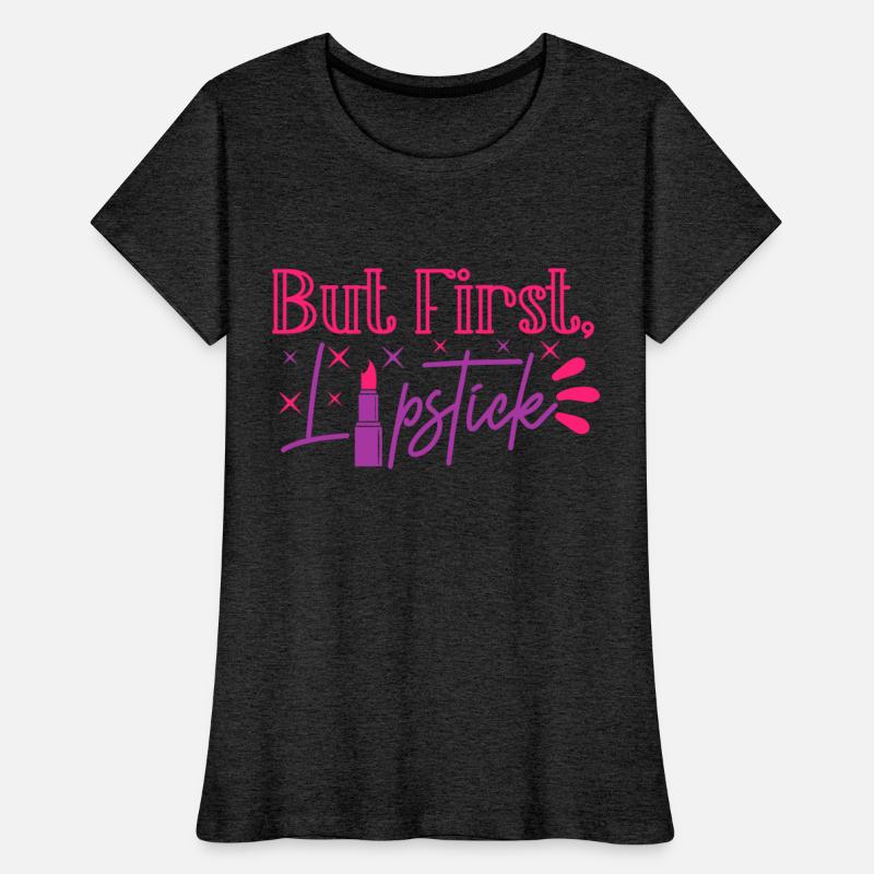 Beauty Saying But First Lipstick