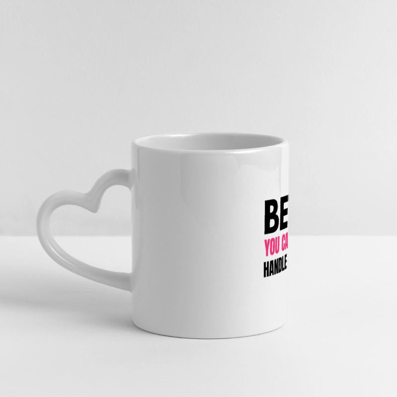 Bet You Can’t Handle Me – Funny Bold Quote - K