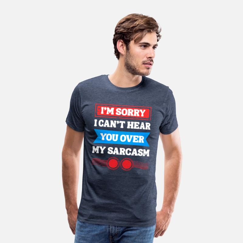 Can’t Hear You Over My Sarcasm Tee