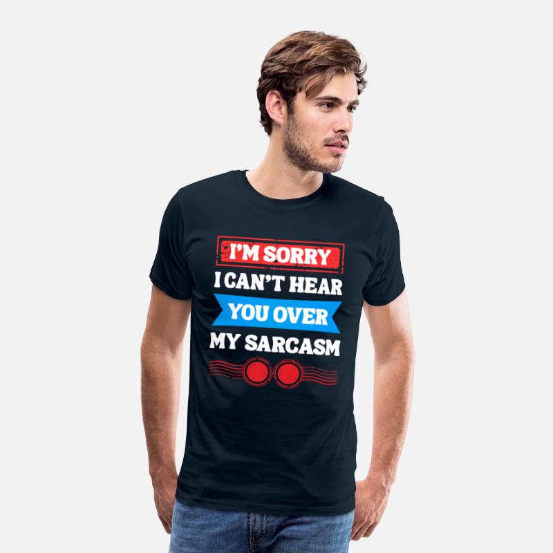 Can’t Hear You Over My Sarcasm Tee