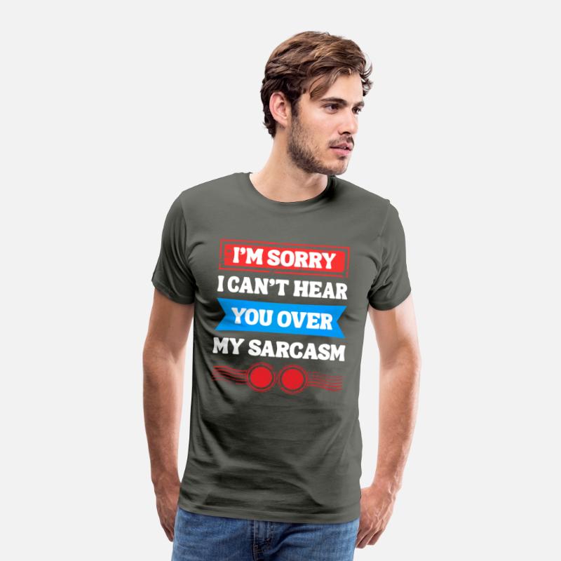 Can’t Hear You Over My Sarcasm Tee