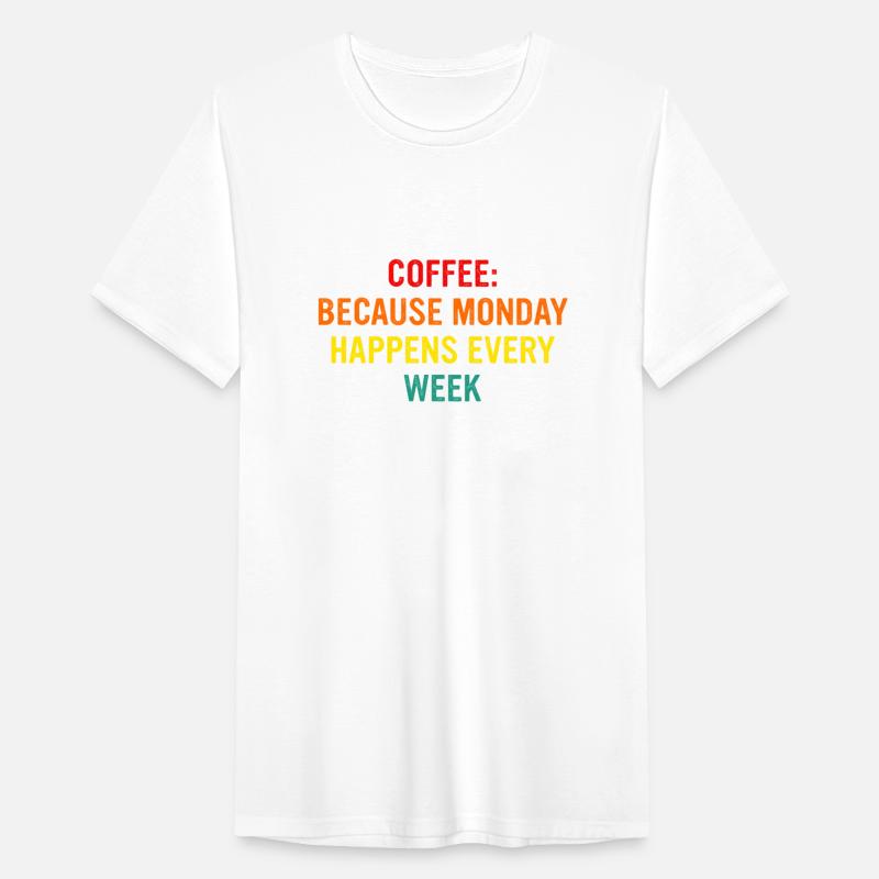 Coffee Because Monday Happens Every week