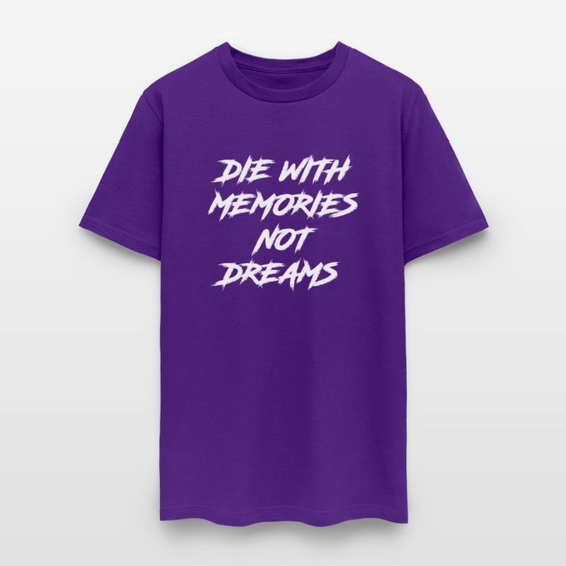 Die With Memories Not Dreams