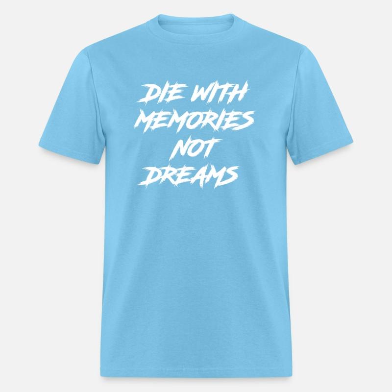 Die With Memories Not Dreams