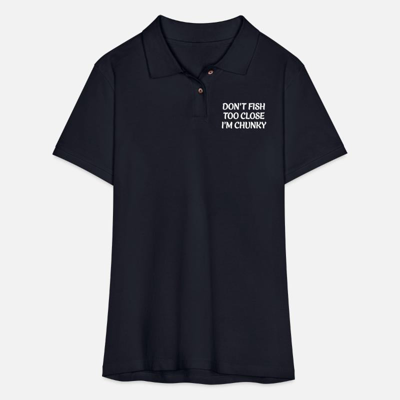 DON'T FISH TOO CLOSE I'M CHUNKY