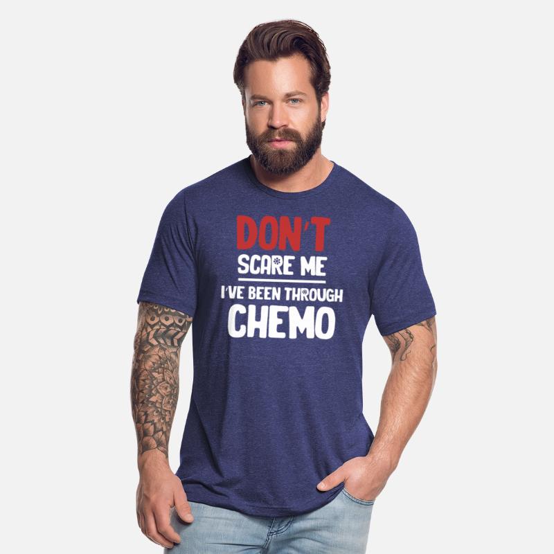 Don't Scare Me I've Been Through Chemo Radiation