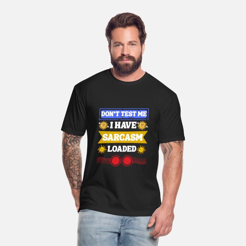 Don’t Test Me, Sarcasm Loaded Tee