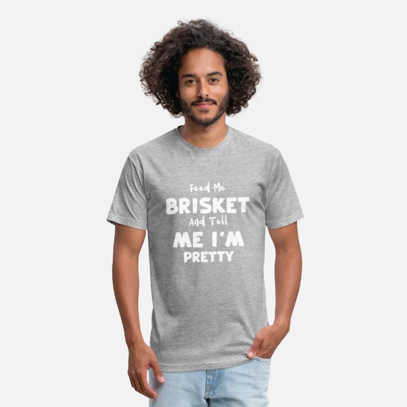 Feed Me Brisket And Tell Me I'm...