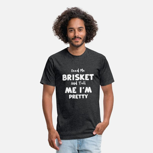 Feed Me Brisket And Tell Me I'm...