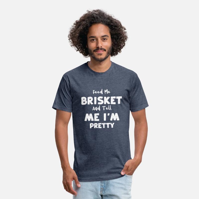 Feed Me Brisket And Tell Me I'm...
