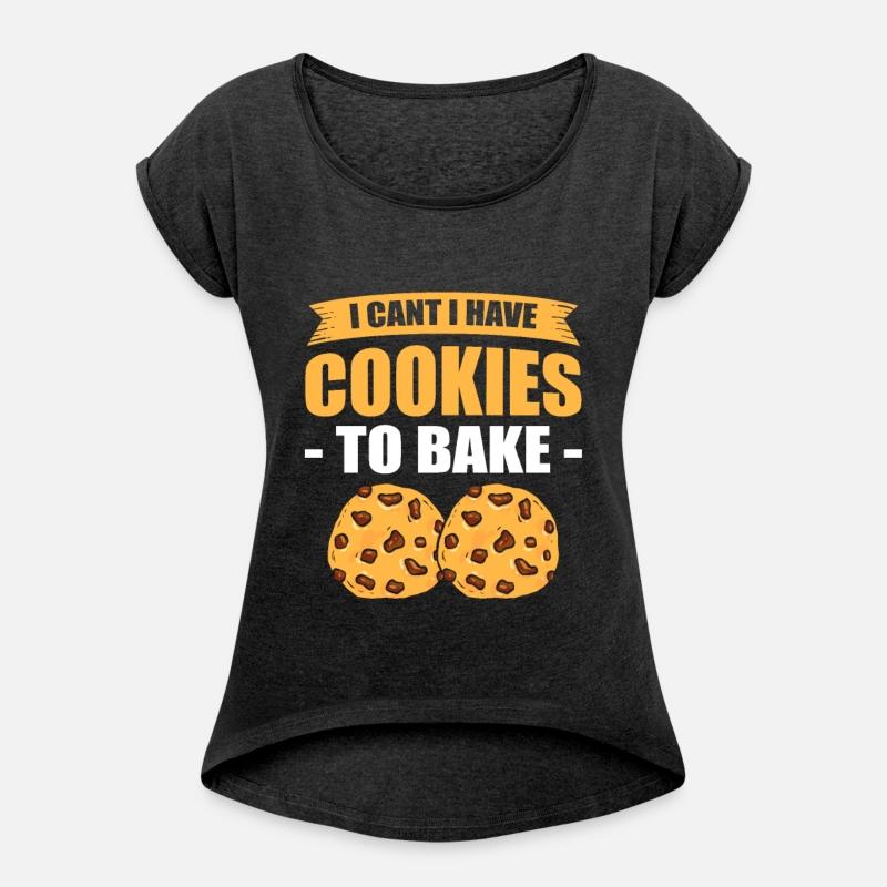I Can't I Have Cookies To Bake Baking Bakery