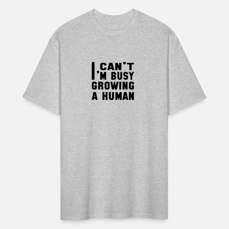 I CAN'T I'M BUSY GROWING A HUMAN