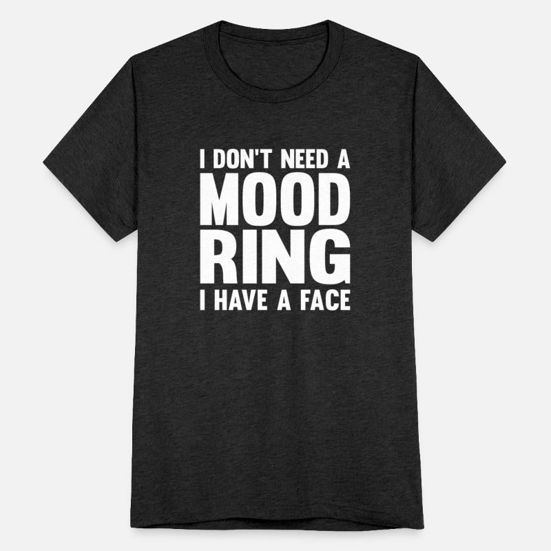 I DON T NEED A MOOD RING I HAVE A FACE