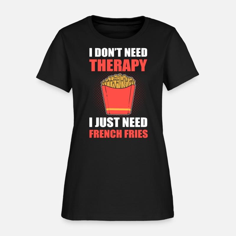 I Don't Need Therapy. I Just Need French Fries