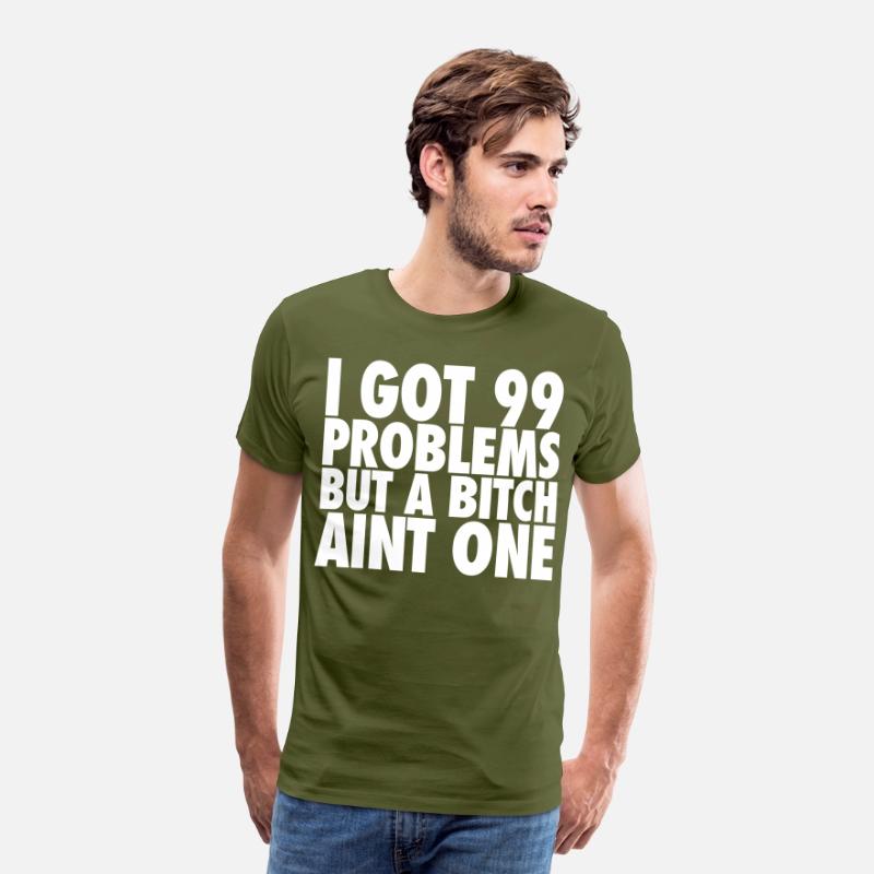 I Got 99 Problems But A Bitch Aint One