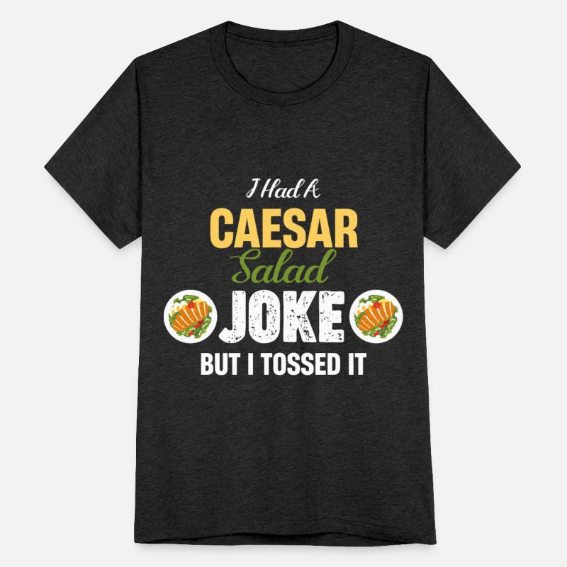 I Had A Caesar Salad Joke But I Tossed It Mexican