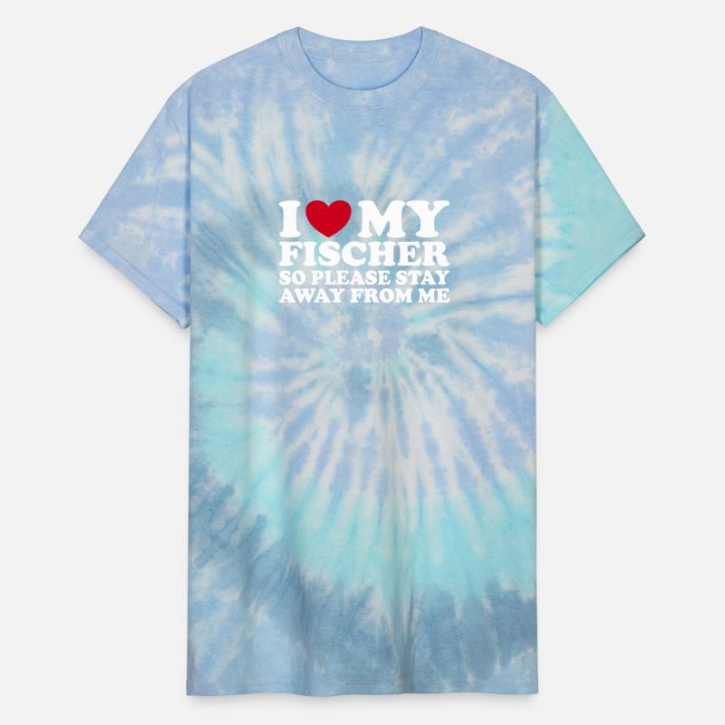 I Love My Fischer So Please Stay Away From Me