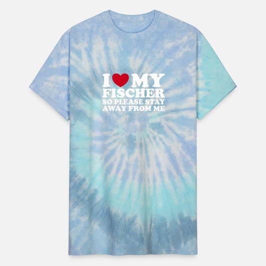 I Love My Fischer So Please Stay Away From Me