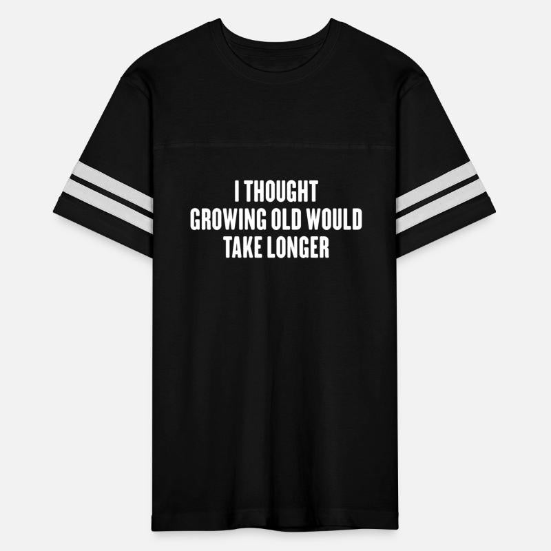 I Thought Growing Old Would Take Longer - Funny