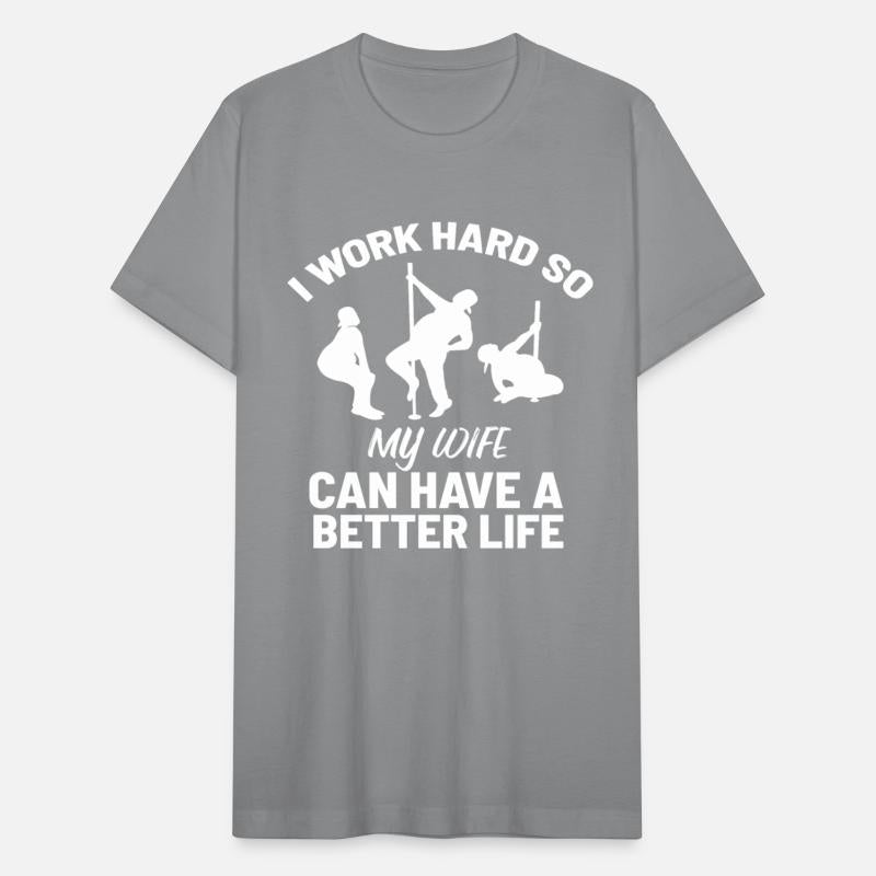 I Work Hard So My Wife Can Have A Better Life