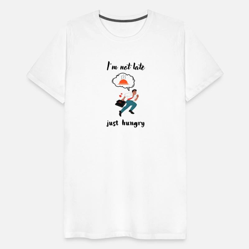 I'am not late just hungry