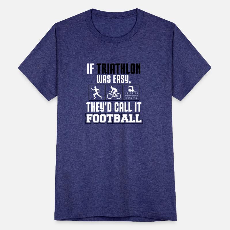 If Triathlon Was Easy They'd Call It Football