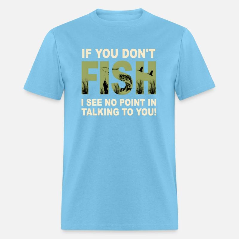 If You Don'T Fish I See No Point In Talking To You