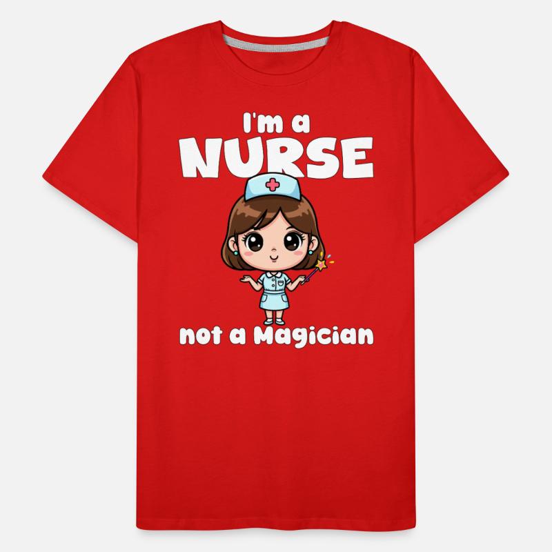 I'M A NURSE NOT A MAGICIAN - NURSE GIFT