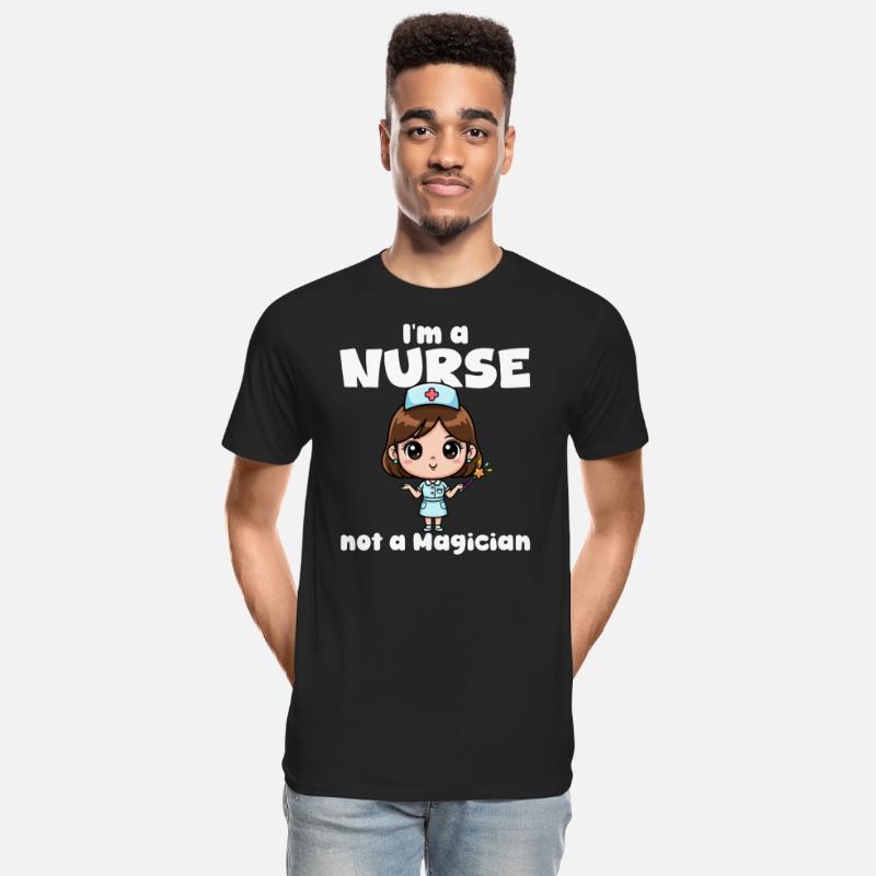 I'M A NURSE NOT A MAGICIAN - NURSE GIFT