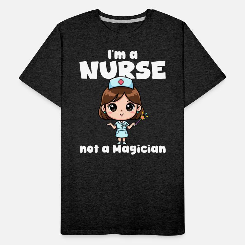 I'M A NURSE NOT A MAGICIAN - NURSE GIFT