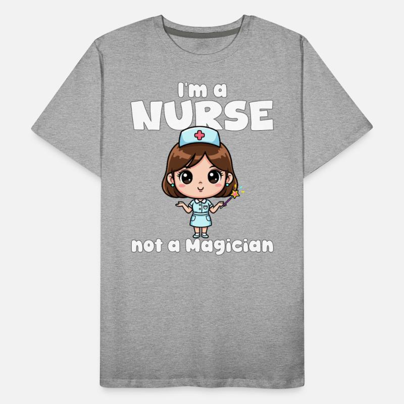 I'M A NURSE NOT A MAGICIAN - NURSE GIFT