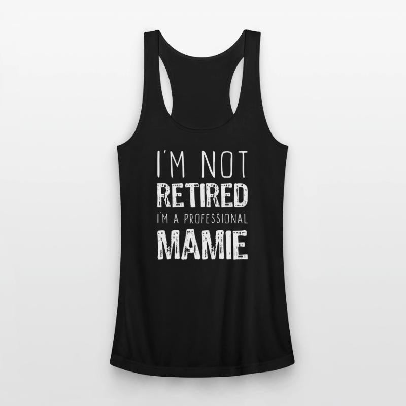 I'm Not Retired Professional Mamie Retirement