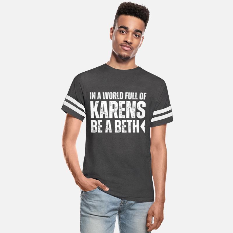 In A World Full Of Karens Be A Beth Don't Be Karen