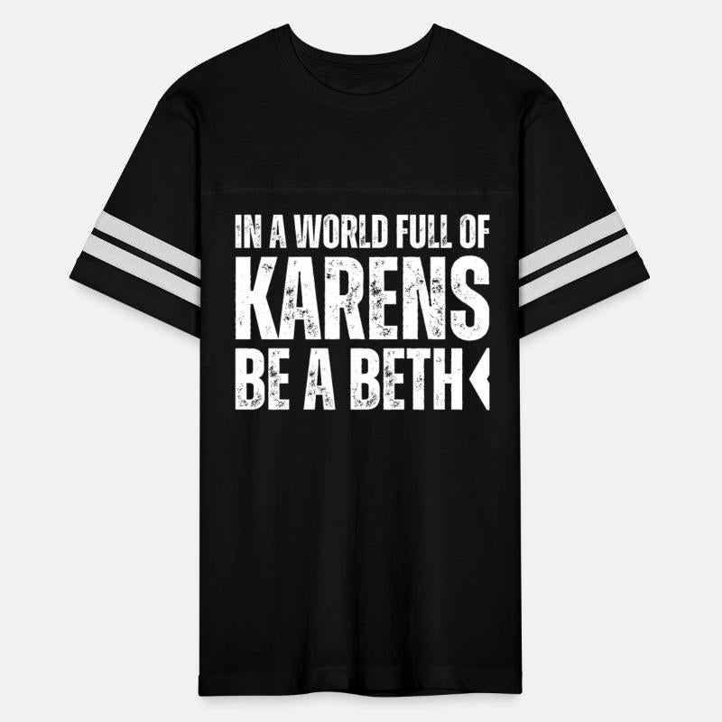 In A World Full Of Karens Be A Beth Don't Be Karen