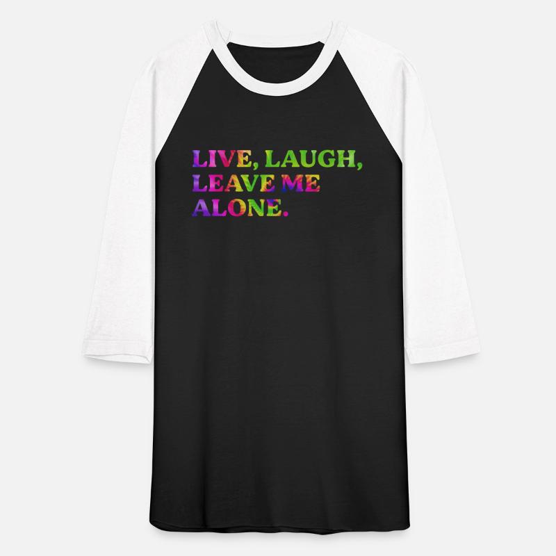 Live, Laugh, Leave Me Alone