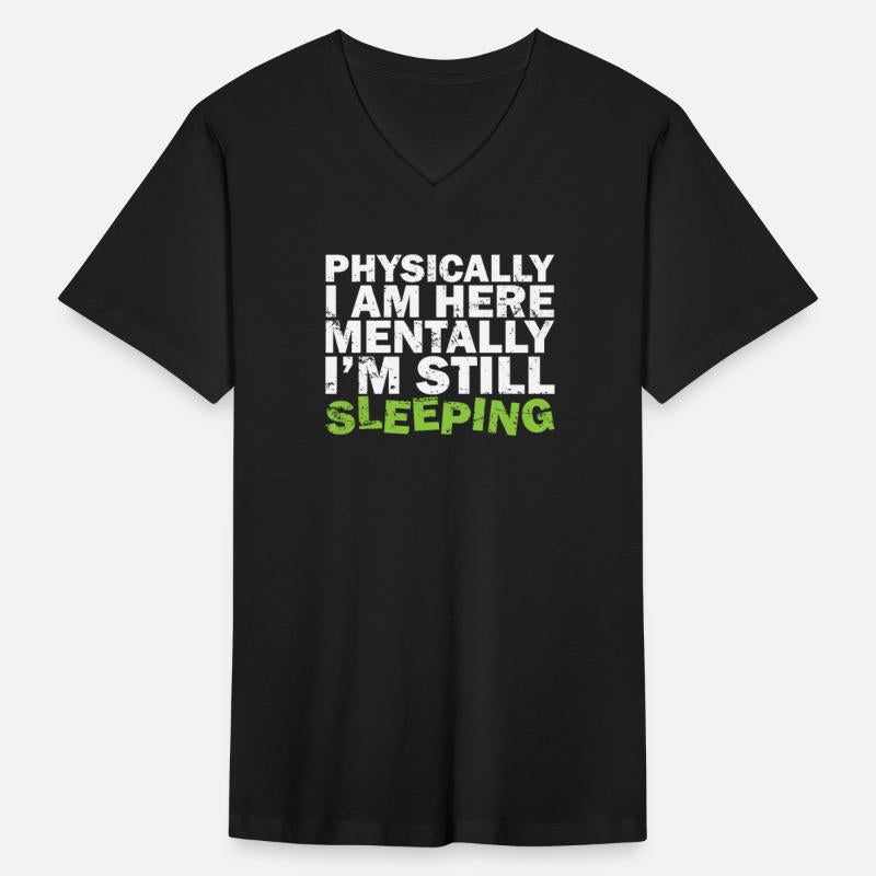 Physically I am here Mentally I'm still Sleeping