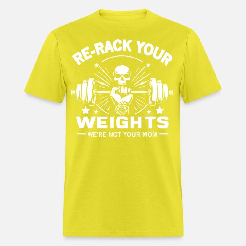 Re-Rack Your Weights We're Not Your Mom