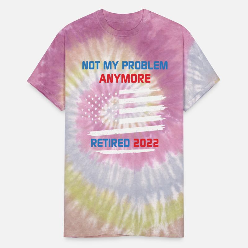 Retired Not My Problem Anymore 2022 Retirement USA