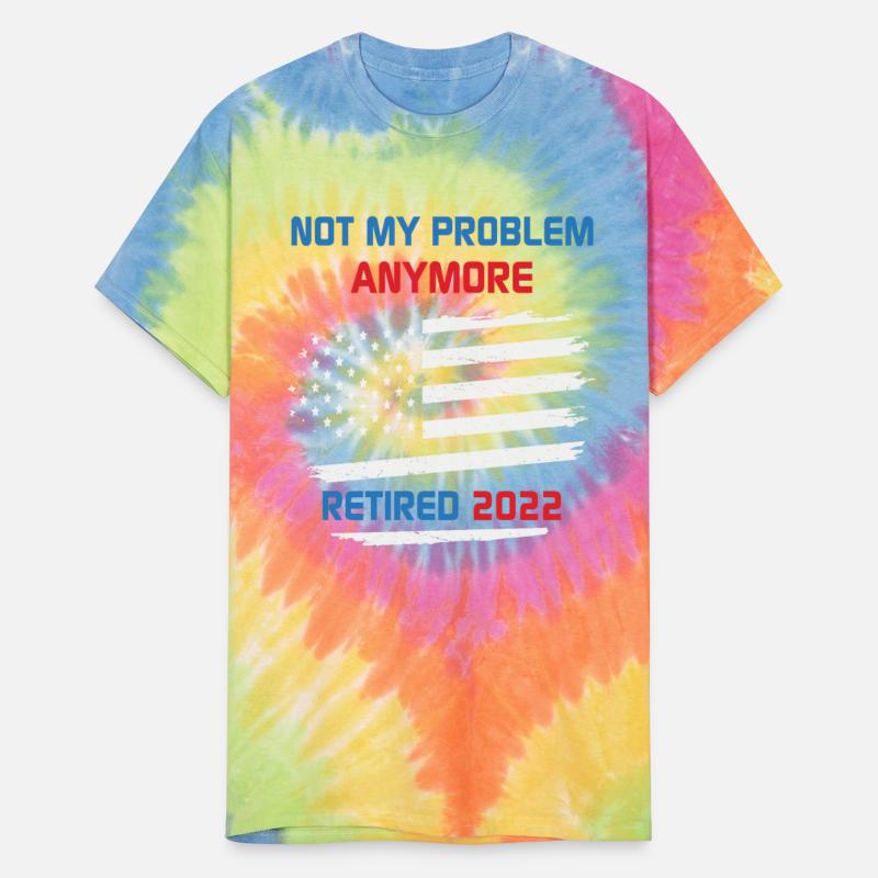 Retired Not My Problem Anymore 2022 Retirement USA