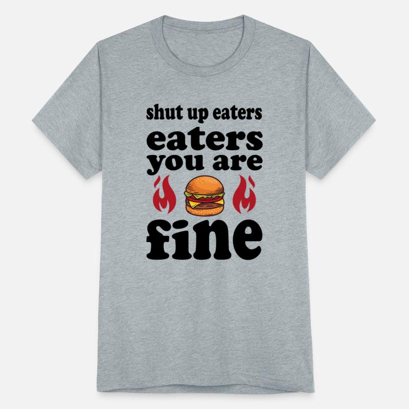 shut up eaters you are fine