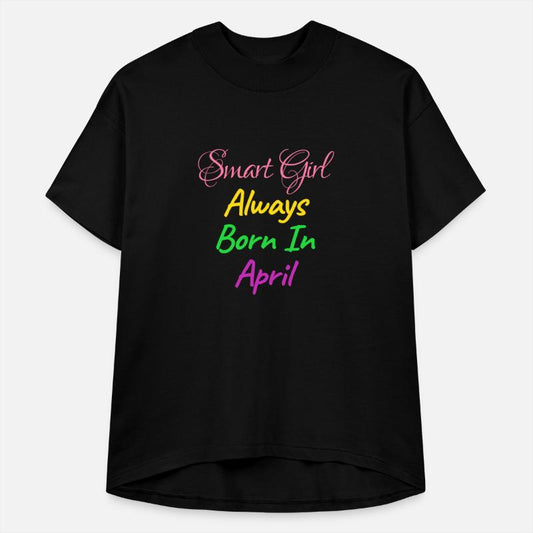 SMART GIRL ALWAYS BORN APRIL SHIRT