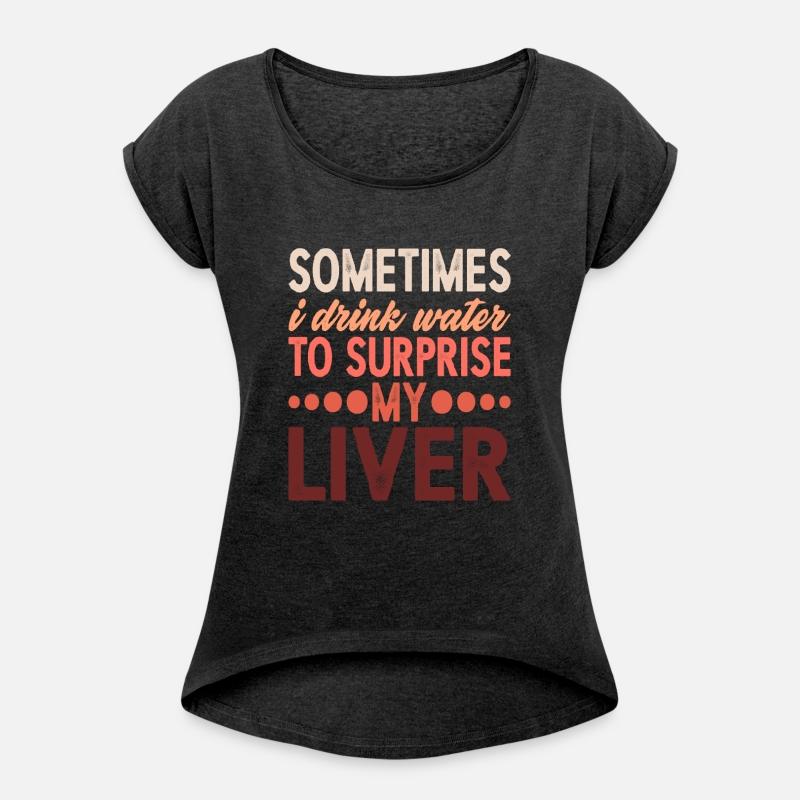 Sometimes, I Drink Water To Surprise My Liver 5