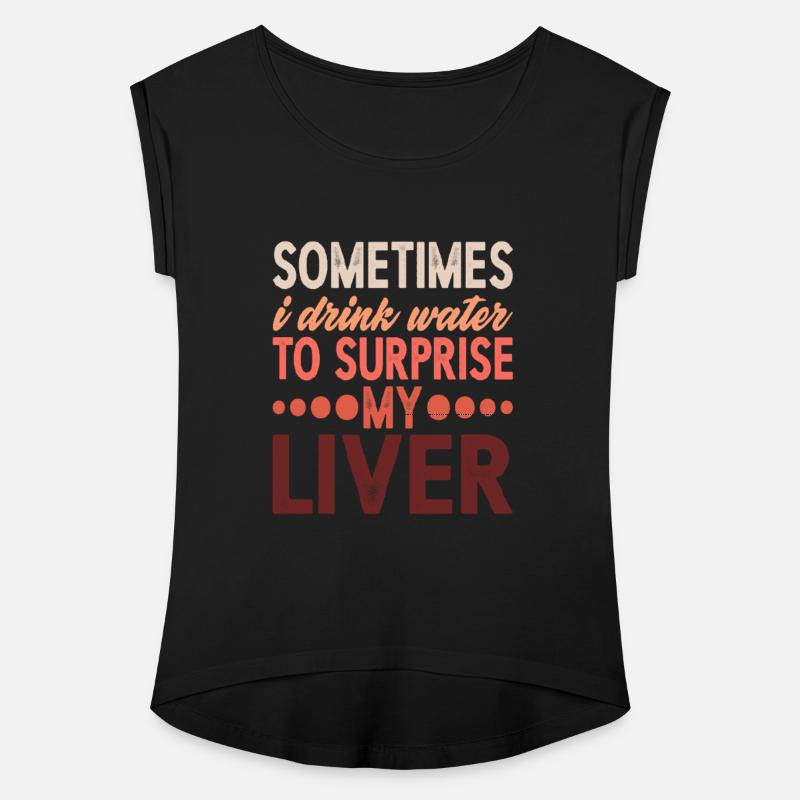 Sometimes, I Drink Water To Surprise My Liver 5
